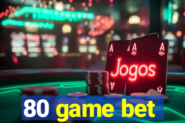 80 game bet